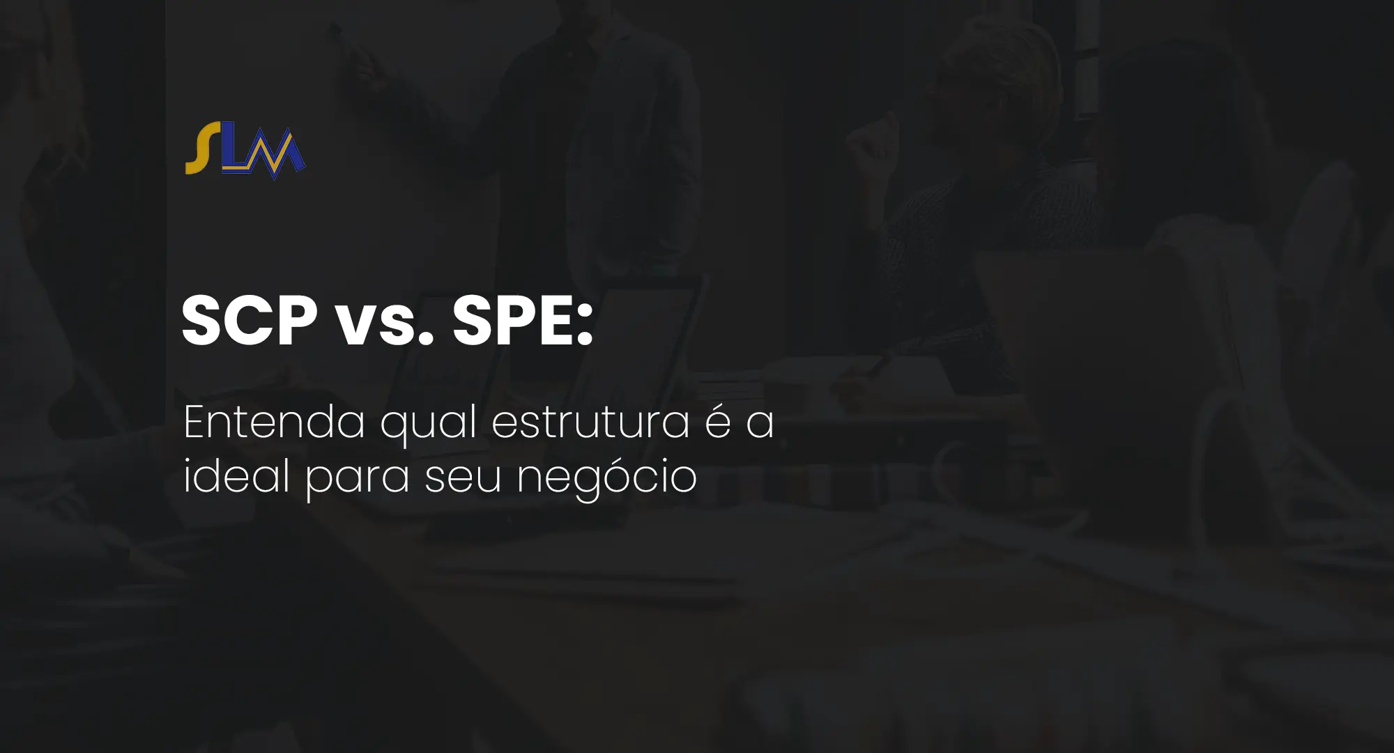 SCP vs. SPE: entenda qual estrutura é a ideal para seu negócio